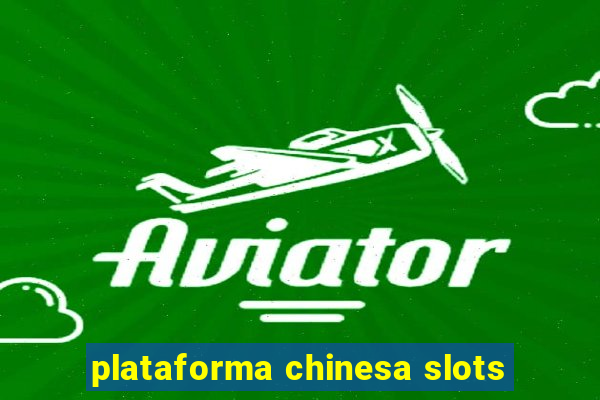 plataforma chinesa slots